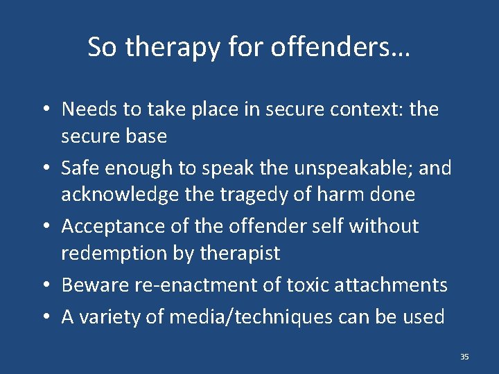 So therapy for offenders… • Needs to take place in secure context: the secure