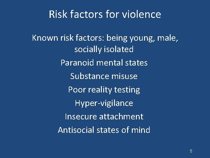 Risk factors for violence Known risk factors: being young, male, socially isolated Paranoid mental