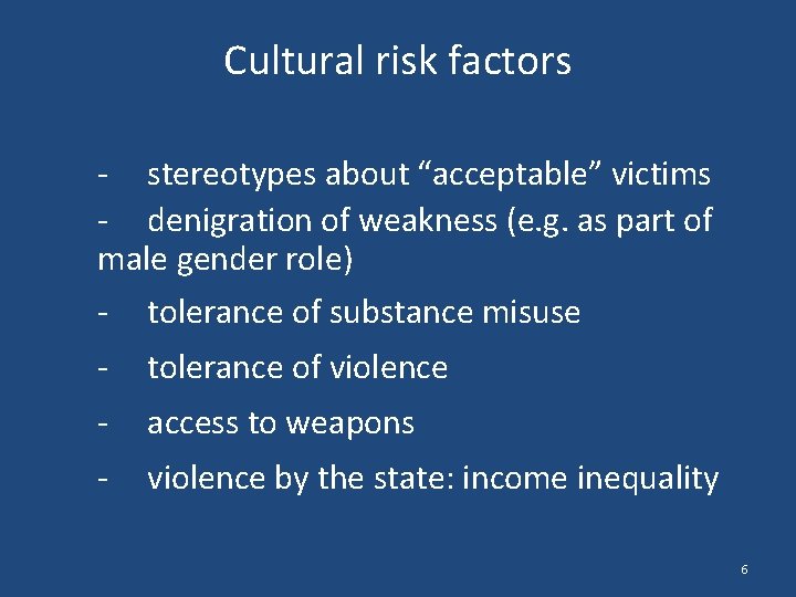 Cultural risk factors - stereotypes about “acceptable” victims - denigration of weakness (e. g.