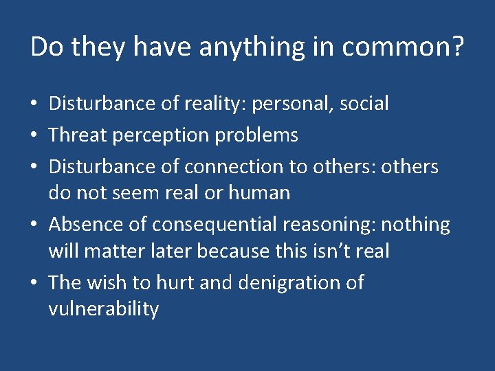 Do they have anything in common? • Disturbance of reality: personal, social • Threat