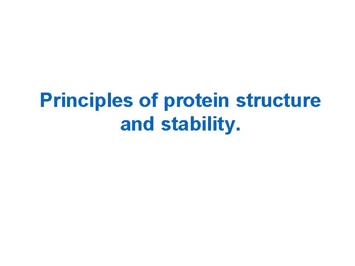 Principles of protein structure and stability. 