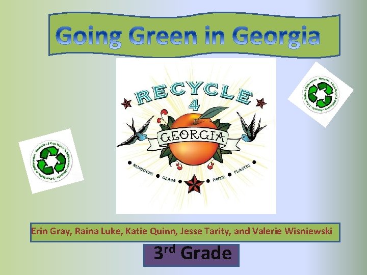 Erin Gray, Raina Luke, Katie Quinn, Jesse Tarity, and Valerie Wisniewski 3 rd Grade