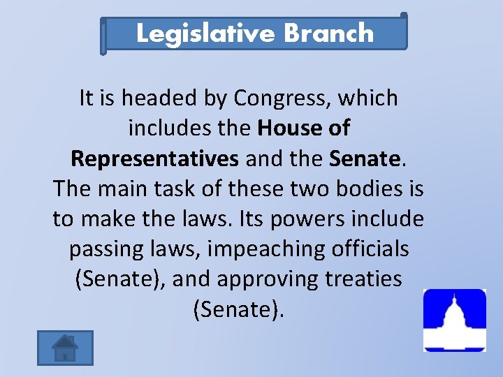 Legislative Branch It is headed by Congress, which includes the House of Representatives and