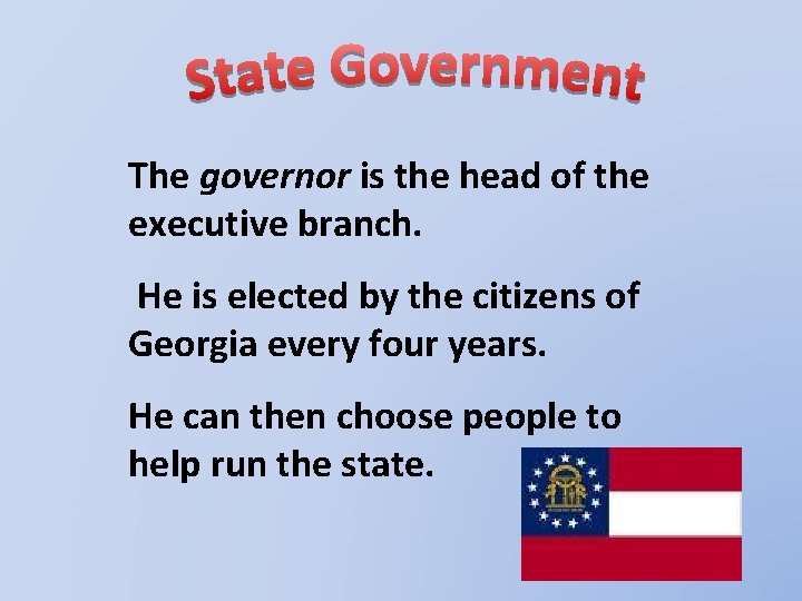 The governor is the head of the executive branch. He is elected by the