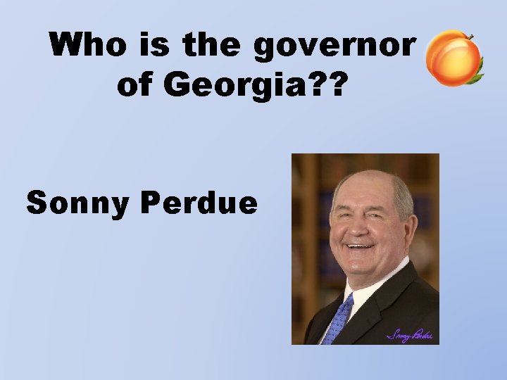 Who is the governor of Georgia? ? Sonny Perdue 