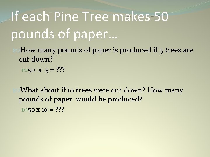 If each Pine Tree makes 50 pounds of paper… How many pounds of paper