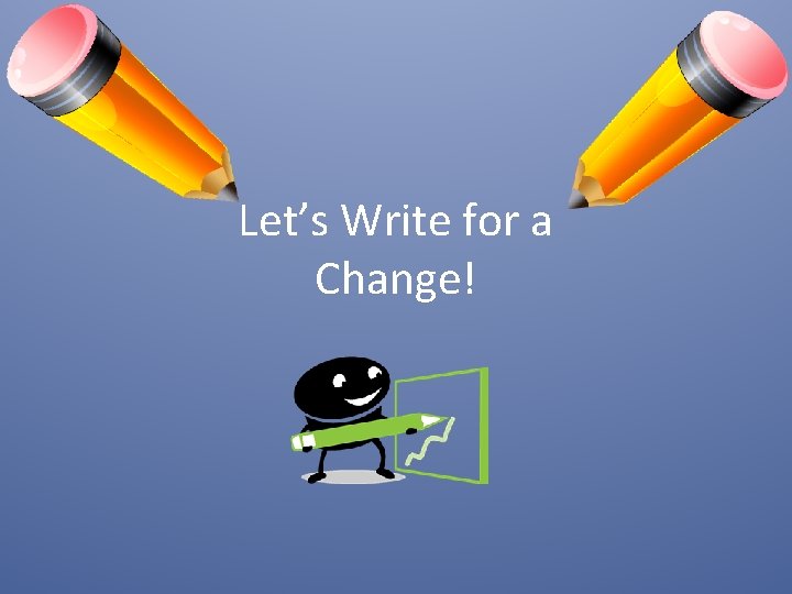 Let’s Write for a Change! 