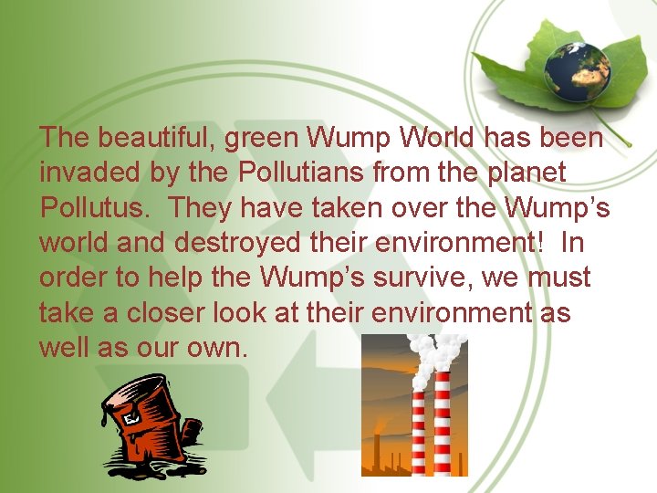 The beautiful, green Wump World has been invaded by the Pollutians from the planet