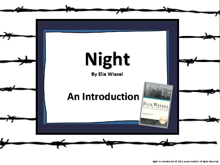 Night By Elie Wiesel An Introduction Night: An Introduction © 2013, Lauren Colletti. All