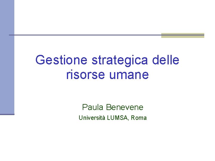 Gestione strategica delle risorse umane Paula Benevene Università LUMSA, Roma 