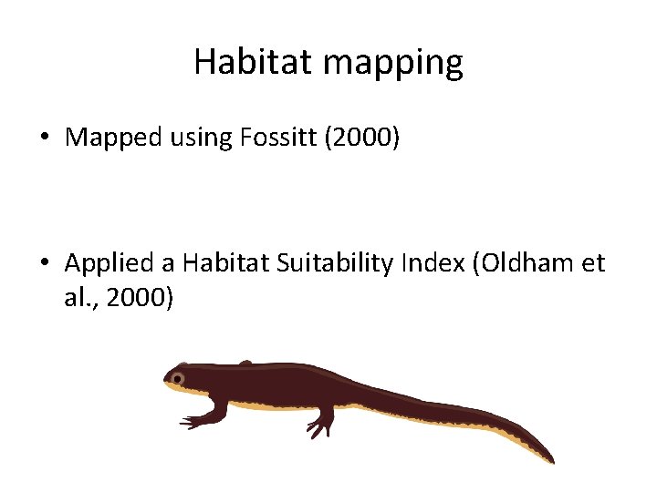 Habitat mapping • Mapped using Fossitt (2000) • Applied a Habitat Suitability Index (Oldham