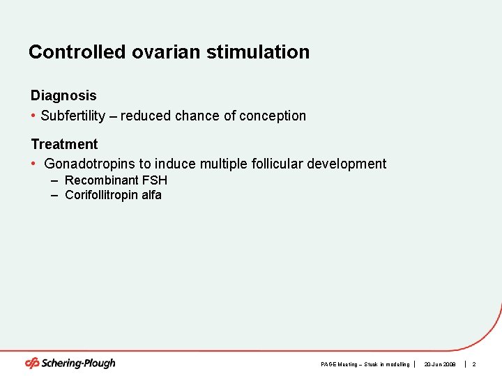 Controlled ovarian stimulation Diagnosis • Subfertility – reduced chance of conception Treatment • Gonadotropins