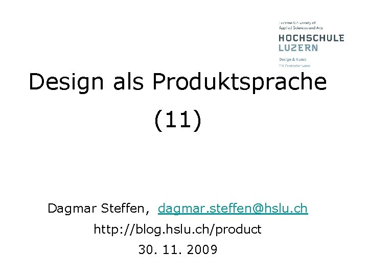 Design als Produktsprache (11) Dagmar Steffen, dagmar. steffen@hslu. ch http: //blog. hslu. ch/product 30.