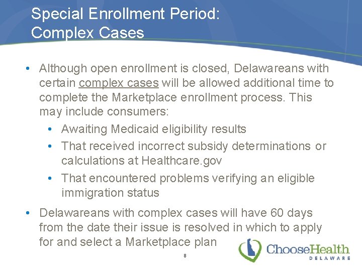 Special Enrollment Period: Complex Cases • Although open enrollment is closed, Delawareans with certain