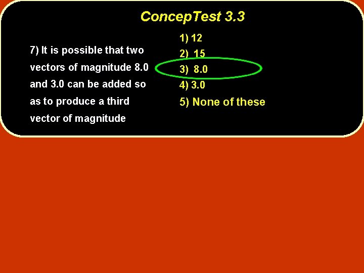 Concep. Test 3. 3 1) 12 7) It is possible that two 2) 15