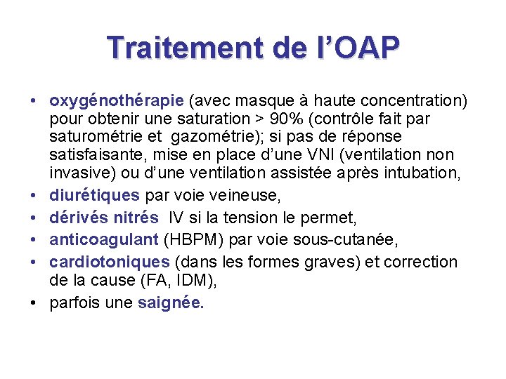 Traitement de l’OAP • oxygénothérapie (avec masque à haute concentration) pour obtenir une saturation Traitement de l’OAP • oxygénothérapie (avec masque à haute concentration) pour obtenir une saturation