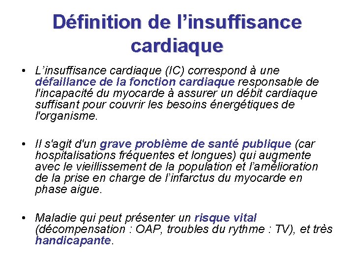 Définition de l’insuffisance cardiaque • L’insuffisance cardiaque (IC) correspond à une défaillance de la Définition de l’insuffisance cardiaque • L’insuffisance cardiaque (IC) correspond à une défaillance de la