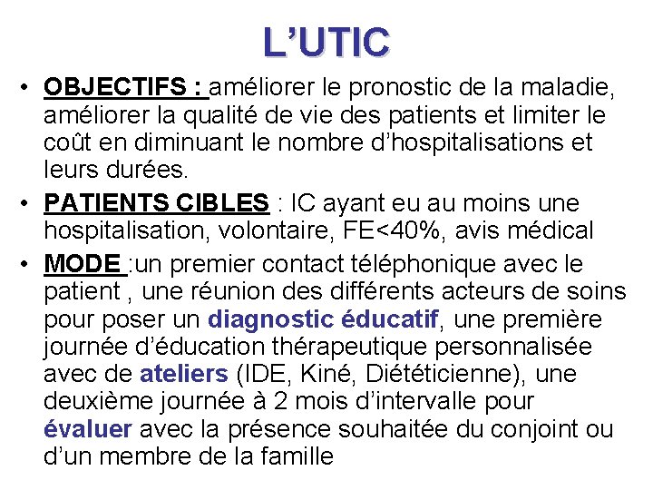 L’UTIC • OBJECTIFS : améliorer le pronostic de la maladie, améliorer la qualité de L’UTIC • OBJECTIFS : améliorer le pronostic de la maladie, améliorer la qualité de