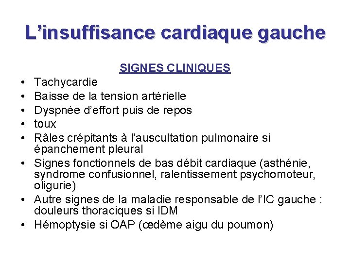 L’insuffisance cardiaque gauche SIGNES CLINIQUES • • • Tachycardie Baisse de la tension artérielle L’insuffisance cardiaque gauche SIGNES CLINIQUES • • • Tachycardie Baisse de la tension artérielle