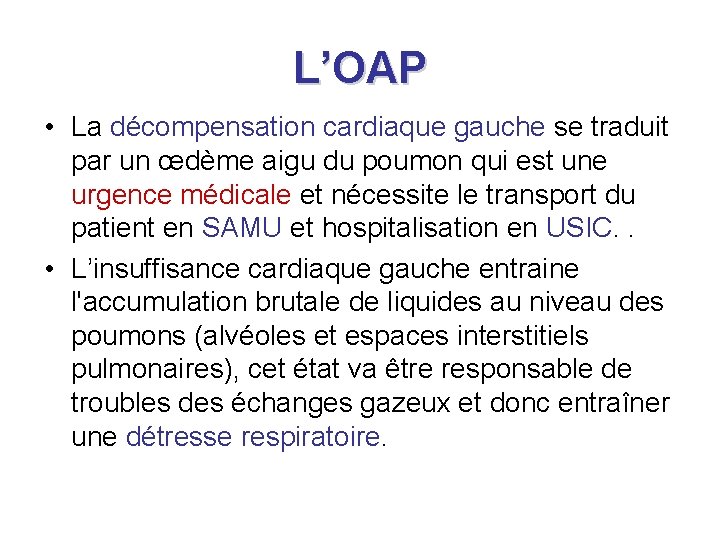 L’OAP • La décompensation cardiaque gauche se traduit par un œdème aigu du poumon L’OAP • La décompensation cardiaque gauche se traduit par un œdème aigu du poumon