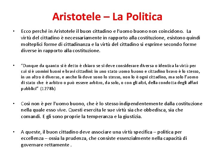 Aristotele – La Politica • Ecco perché in Aristotele il buon cittadino e l’uomo
