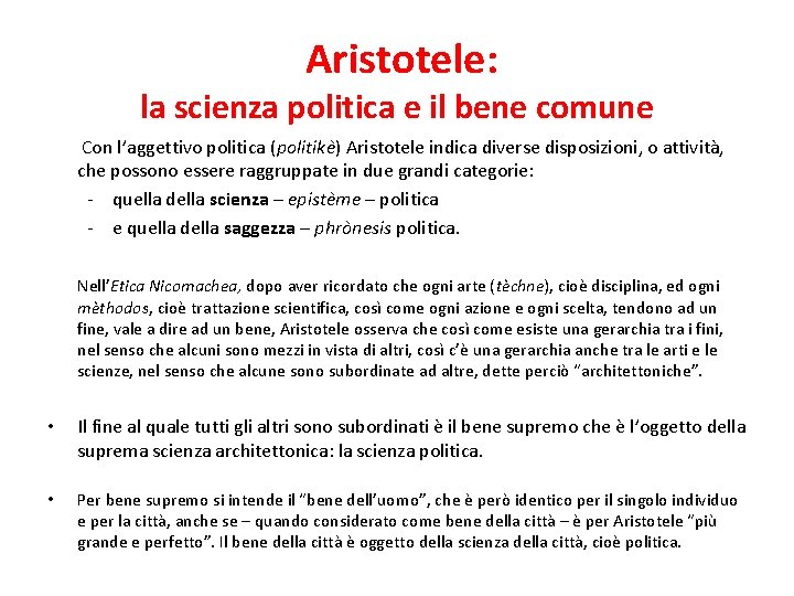 Aristotele: la scienza politica e il bene comune Con l’aggettivo politica (politikè) Aristotele indica