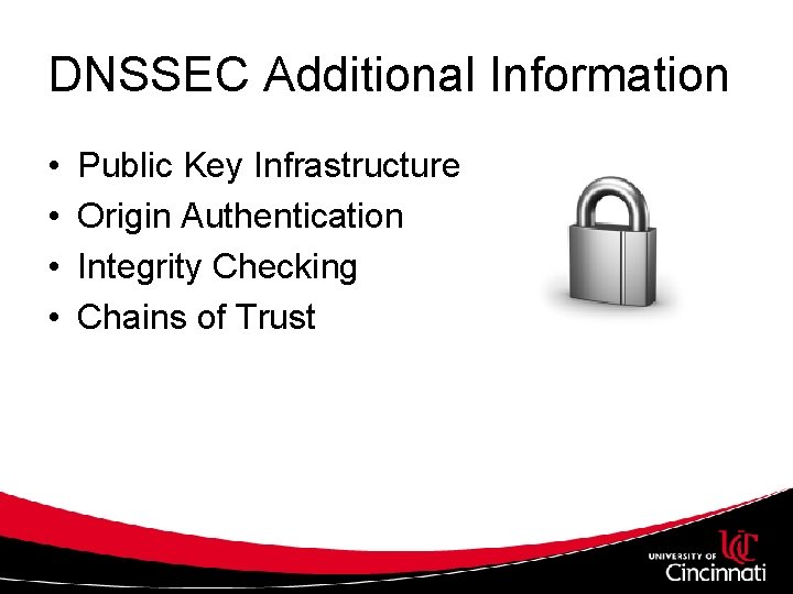 DNSSEC Additional Information • • Public Key Infrastructure Origin Authentication Integrity Checking Chains of