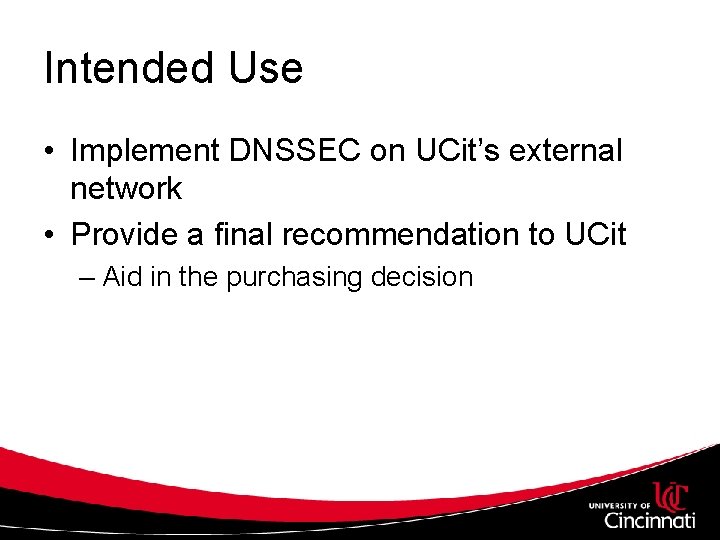 Intended Use • Implement DNSSEC on UCit’s external network • Provide a final recommendation