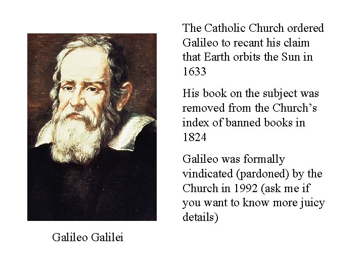 The Catholic Church ordered Galileo to recant his claim that Earth orbits the Sun