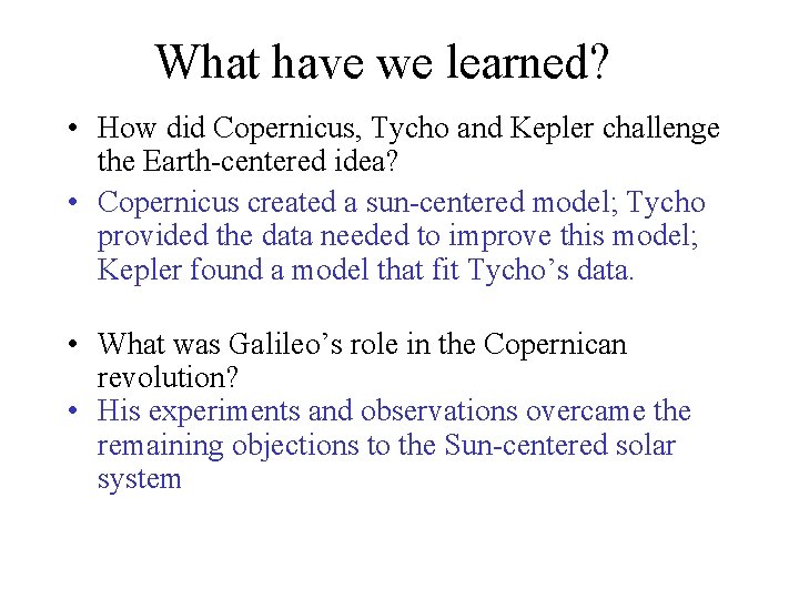 What have we learned? • How did Copernicus, Tycho and Kepler challenge the Earth-centered