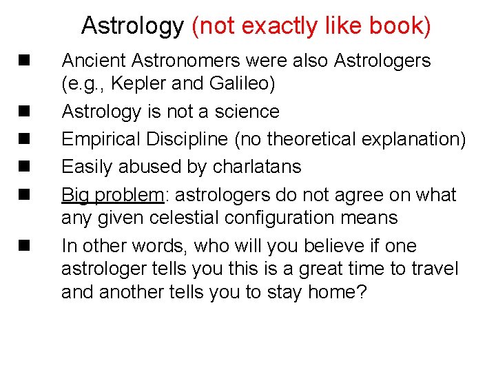 Astrology (not exactly like book) n n n Ancient Astronomers were also Astrologers (e.