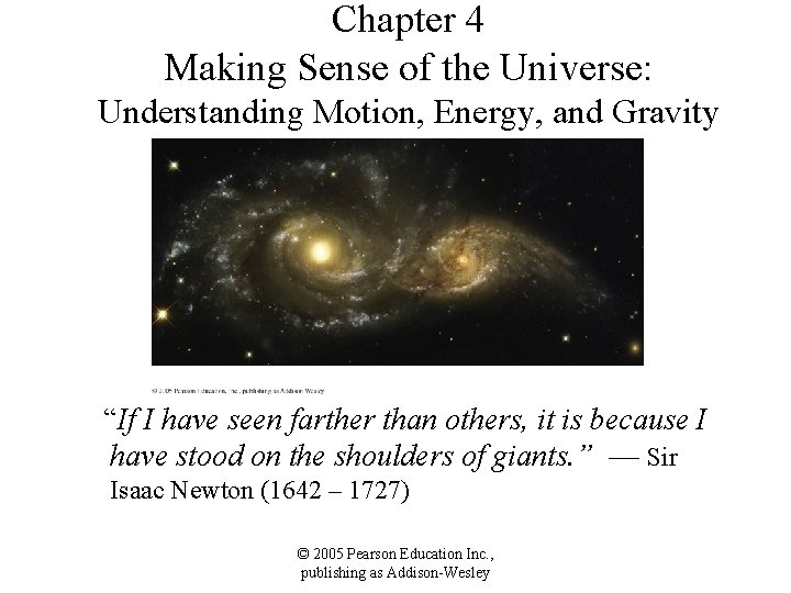 Chapter 4 Making Sense of the Universe: Understanding Motion, Energy, and Gravity “If I