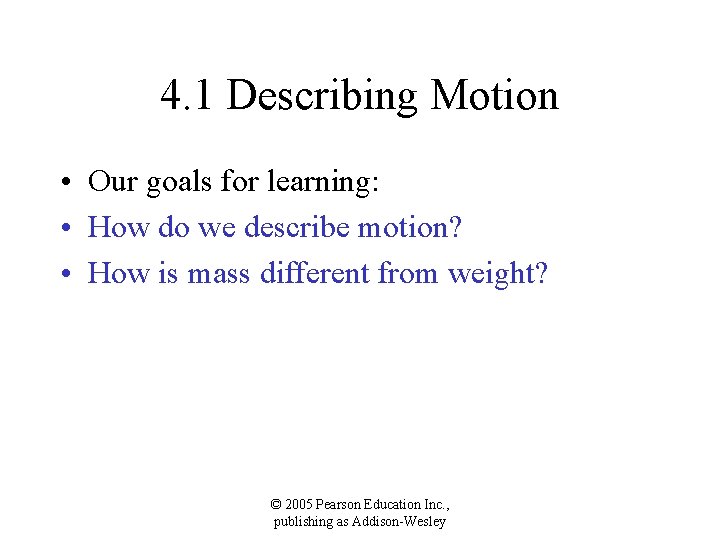 4. 1 Describing Motion • Our goals for learning: • How do we describe