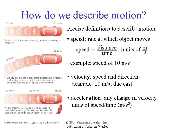 How do we describe motion? Precise definitions to describe motion: • speed: rate at