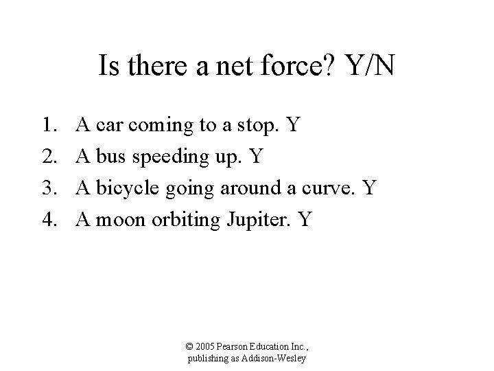 Is there a net force? Y/N 1. 2. 3. 4. A car coming to