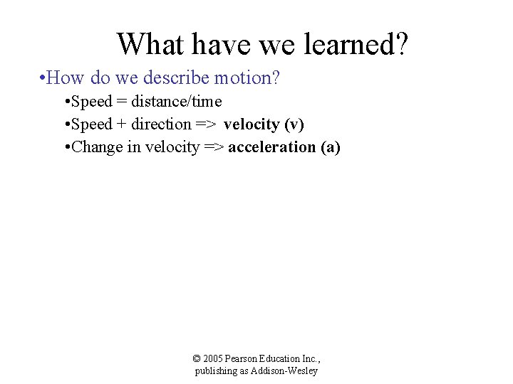 What have we learned? • How do we describe motion? • Speed = distance/time
