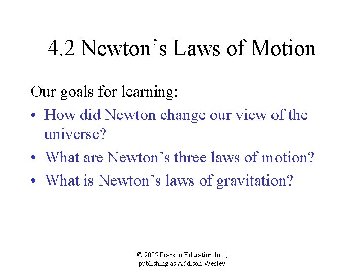 4. 2 Newton’s Laws of Motion Our goals for learning: • How did Newton