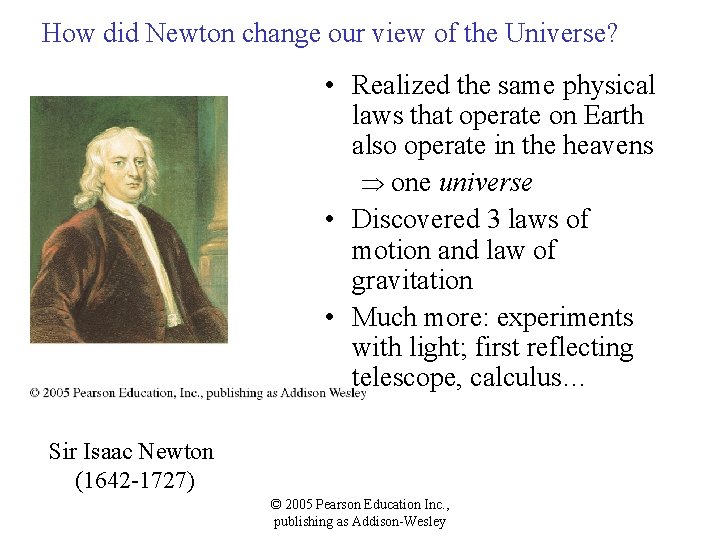 How did Newton change our view of the Universe? • Realized the same physical