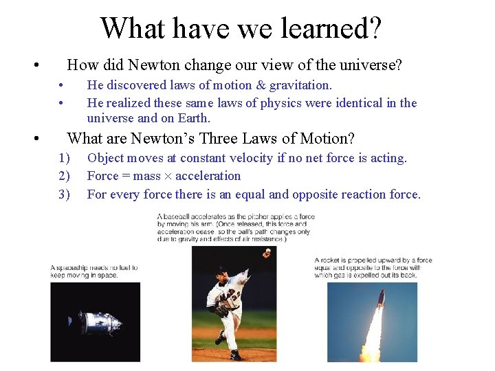 What have we learned? • How did Newton change our view of the universe?