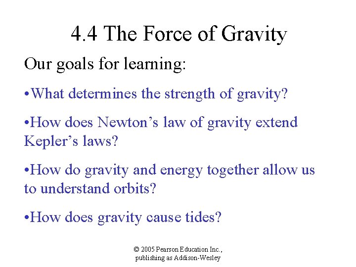 4. 4 The Force of Gravity Our goals for learning: • What determines the