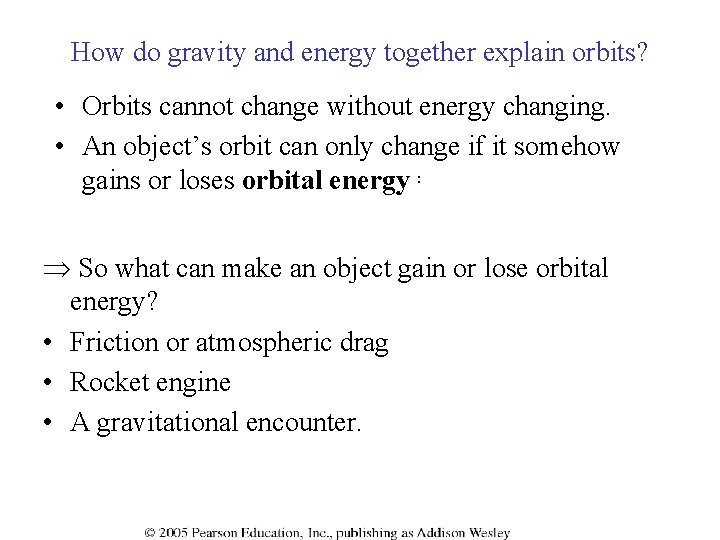 How do gravity and energy together explain orbits? • Orbits cannot change without energy