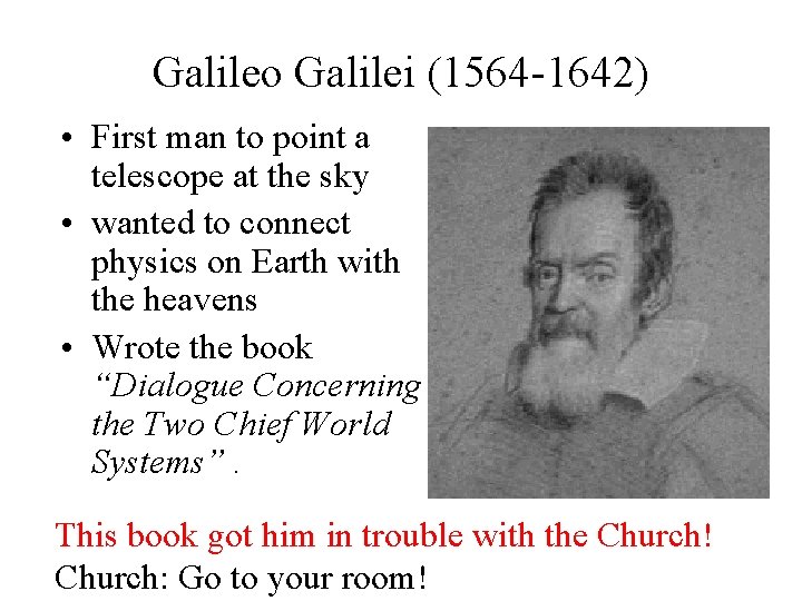 Galileo Galilei (1564 -1642) • First man to point a telescope at the sky