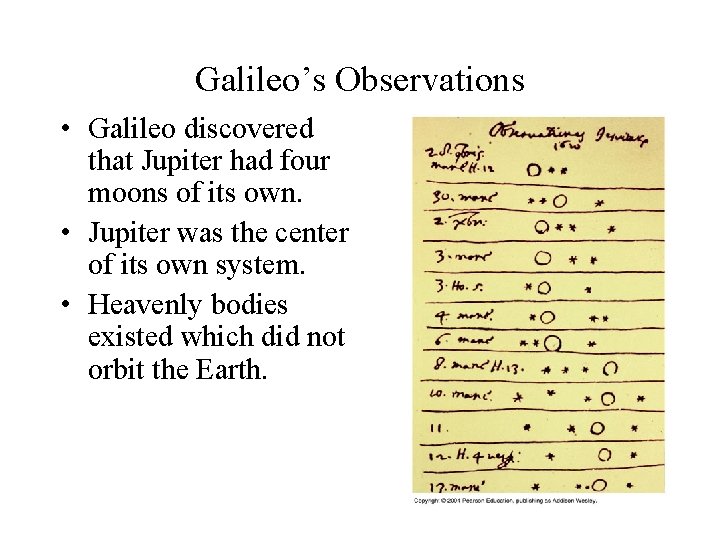 Galileo’s Observations • Galileo discovered that Jupiter had four moons of its own. •