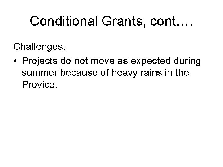 Conditional Grants, cont…. Challenges: • Projects do not move as expected during summer because