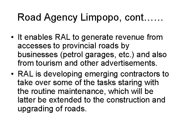 Road Agency Limpopo, cont…… • It enables RAL to generate revenue from accesses to