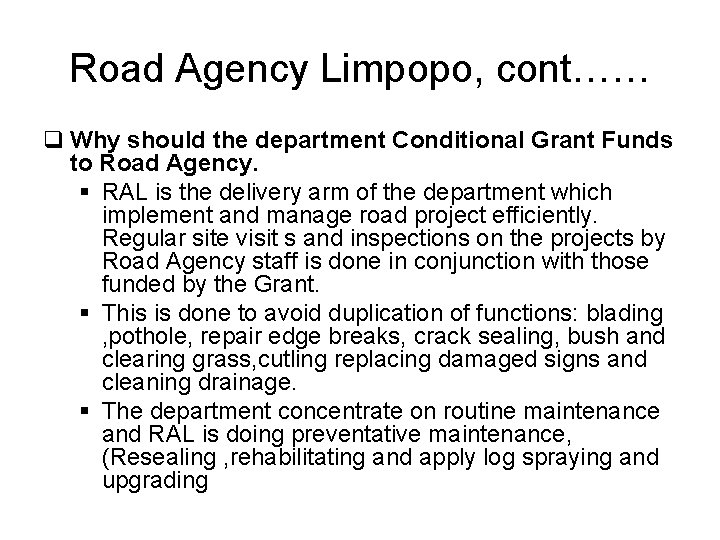 Road Agency Limpopo, cont…… q Why should the department Conditional Grant Funds to Road