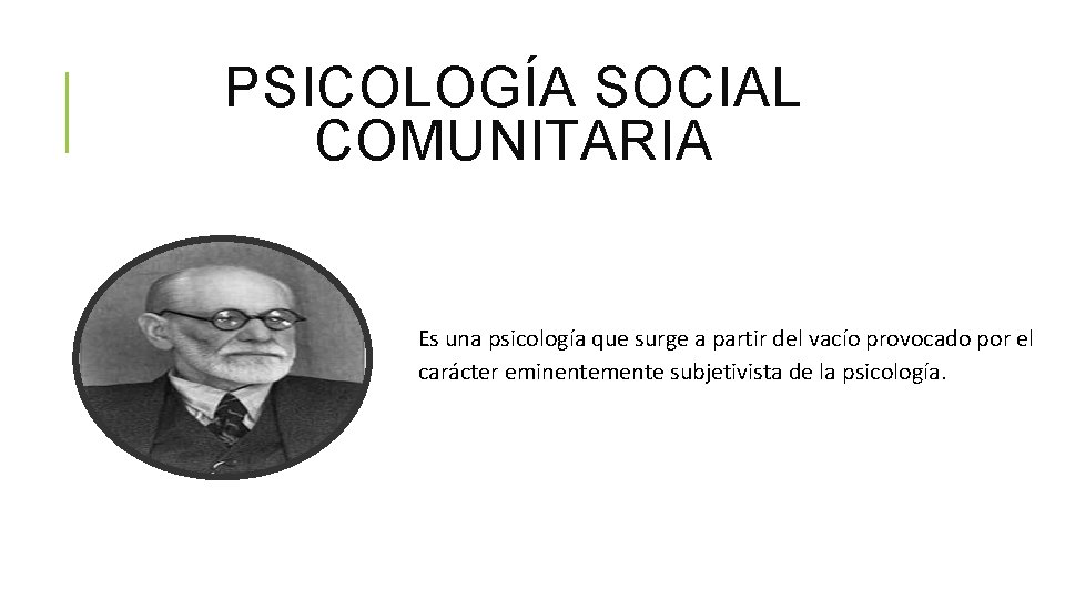 PSICOLOGÍA SOCIAL COMUNITARIA Es una psicología que surge a partir del vacío provocado por