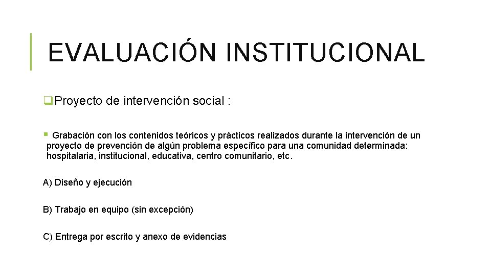 EVALUACIÓN INSTITUCIONAL q. Proyecto de intervención social : § Grabación con los contenidos teóricos