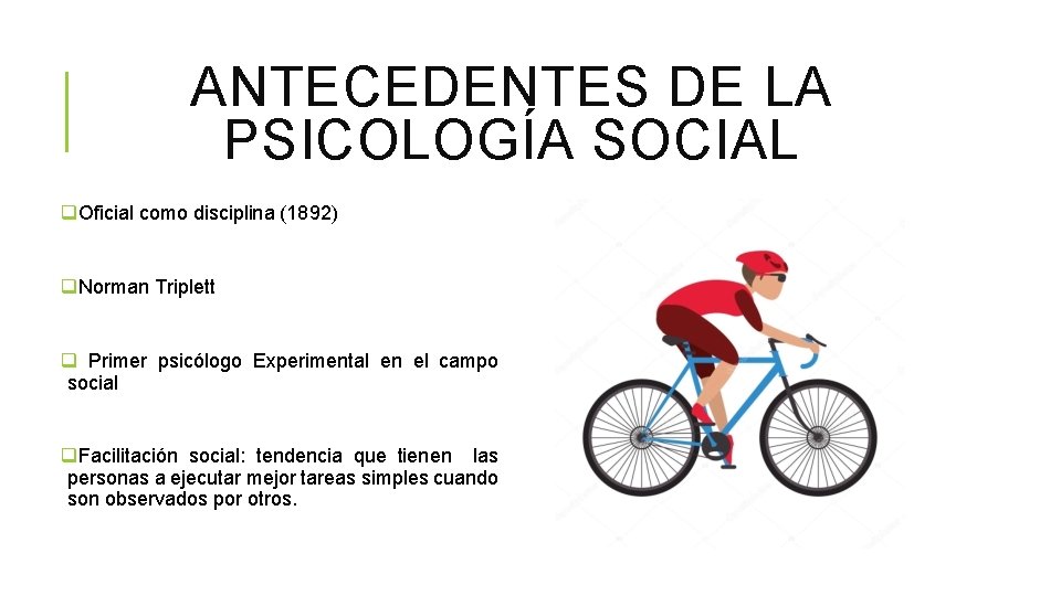 ANTECEDENTES DE LA PSICOLOGÍA SOCIAL q. Oficial como disciplina (1892) q. Norman Triplett q