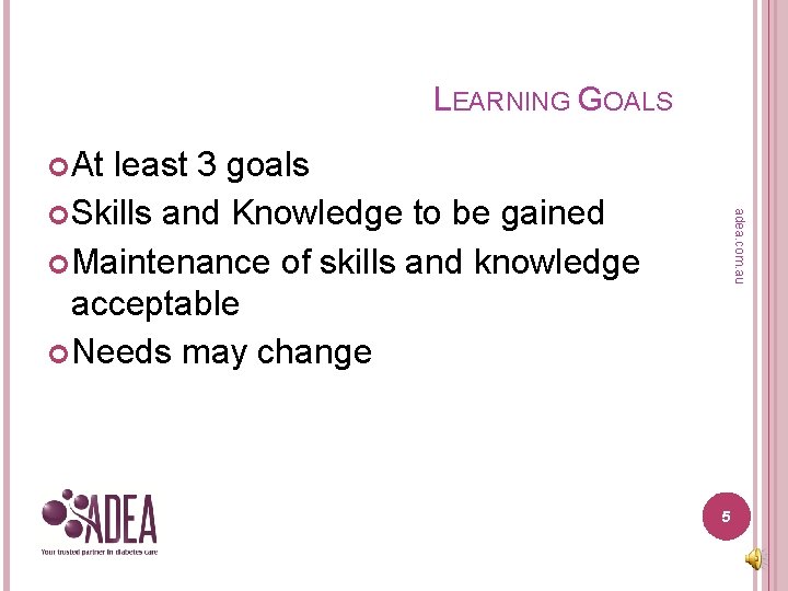 LEARNING GOALS At adea. com. au least 3 goals Skills and Knowledge to be